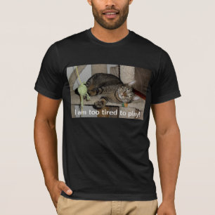 Ich bin zu müde zu spielen! T-Shirt