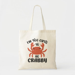 Ich bin zu Niedlich, um Crabby zu sein Tragetasche