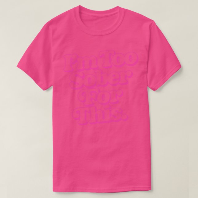 Ich bin zu nüchtern dafür T-Shirt (Design vorne)