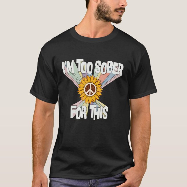 Ich bin zu nüchtern für dieses Retro-Hippie-70er-K T-Shirt (Vorderseite)