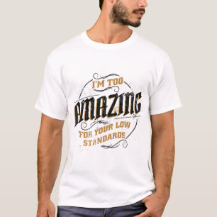 Ich bin zu Phantastisch für Ihre niedrigen Standar T-Shirt