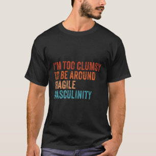 Ich bin zu ungeschickt, um mich um eine zerbrechli T-Shirt