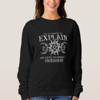 Ich bin zu verrückt zu erklären, dass du zu normal sweatshirt