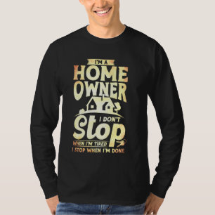 Ich bin Zuhause-Besitzer und höre nicht auf, wenn  T-Shirt
