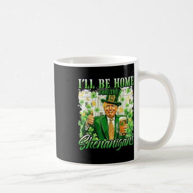 Ich bin Zuhause für den Shenanigans St Patricks Da Kaffeetasse (Rechts)