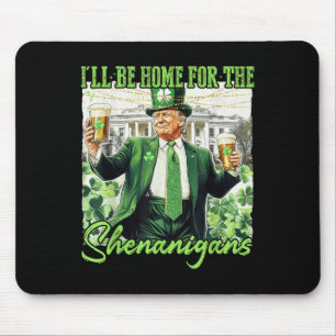 Ich bin Zuhause für die Shenanigans St Patricks Da Mousepad