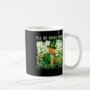 Ich bin Zuhause für St. Patricks Day Funny Trump B Kaffeetasse