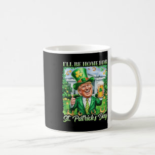 Ich bin Zuhause für St. Patricks Day Funny Trump B Kaffeetasse