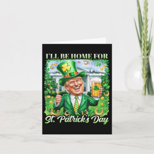 Ich bin Zuhause für St. Patricks Day Funny Trump B Karte