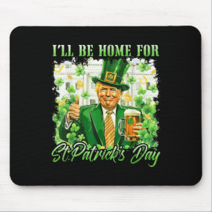 Ich bin Zuhause für St. Patricks Day Funny Trump B Mousepad