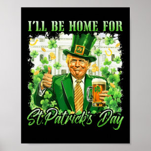 Ich bin Zuhause für St. Patricks Day Funny Trump B Poster