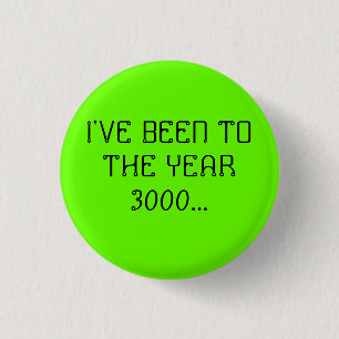 Ich bin ZUM JAHR 3000… GEWESEN Button