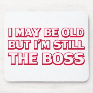 Ich bin zwar alt, aber ich bin noch der Chef Mousepad