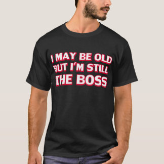 Ich bin zwar alt, aber ich bin noch der Chef T-Shirt