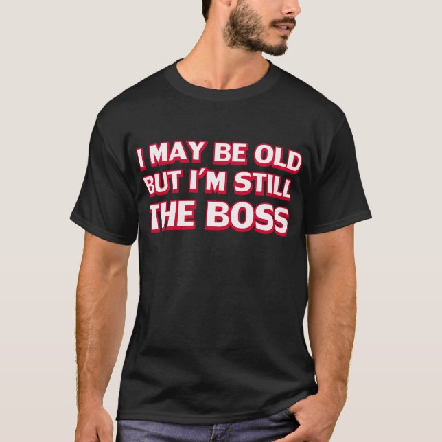 Ich bin zwar alt, aber ich bin noch der Chef T-Shirt (Vorderseite)