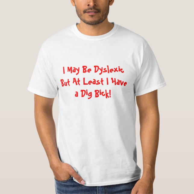 Ich bin zwar dislektisch, aber mindestens ich habe T-Shirt (Vorderseite)