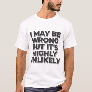 Ich bin zwar falsch, aber es ist in hohem Grade T-Shirt