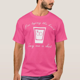 Ich binde den Knoten. Kauf mir einen Shot 1 T-Shirt