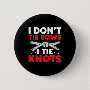 Ich binde keine Schleifen, ich binde Knoten Karate Button