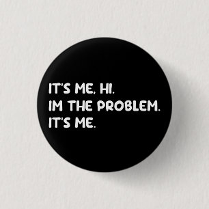 Ich bin's, Hi, ich bin das Problem Lustige Zitate Button