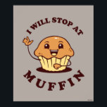 Ich bleibe bei Muffin Poster<br><div class="desc">"I Will Stopp At Muffin" Muffin Grafik von bCreative zeigt ein lächelndes Muffin winkend! Das ist ein tolles Geschenk für Familie, Freunde oder eine Leckerei für sich! Diese lustige Grafik ist eine großartige Ergänzung zu jedem Stil: bCreative ist ein führender Schöpfer und Lizenzgeber von originellen, trendigen Designs und Immobilien. ©LCT...</div>