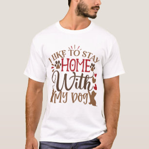Ich bleibe gerne mit meinem Hund Zuhause T-Shirt