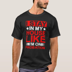 Ich Bleibe in meinem Haus, als wäre ich auf Probat T-Shirt