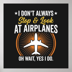 Ich bleibe nicht immer stehen und schaue Flugzeuge Poster