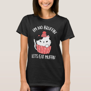 Ich bluffe nicht, lasst uns Muffin essen süße Katz T-Shirt