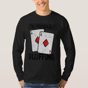 Ich bluffe wahrscheinlich Kartenspiele Casino Poke T-Shirt