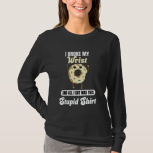 Ich brach meine Handgelenk-Erholung Lustiger Zitat T-Shirt
