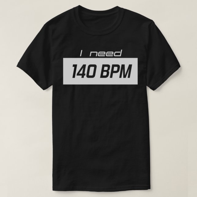 Ich brauche 140 BPM T-Shirt (Design vorne)