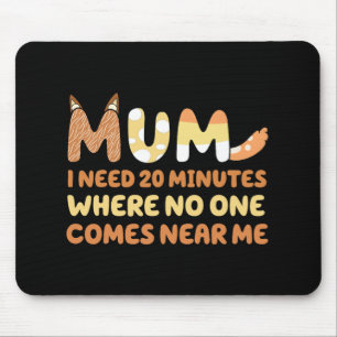 Ich brauche 20 Minuten, wo mir niemand näher kommt Mousepad