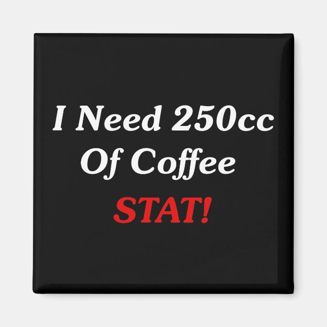 Ich brauche 250cc Kaffee STAT! Magnet (Vorne)