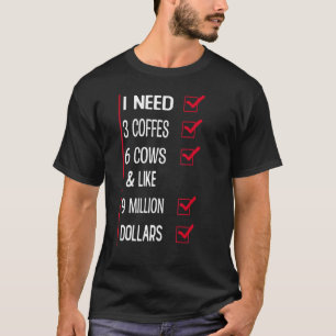 Ich brauche 3 Kaffees 6 Kühe & mag 9 Millionen Dol T-Shirt