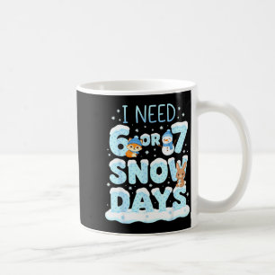 Ich brauche 6 7 Schneetage Süße Lehrerin und Schul Kaffeetasse