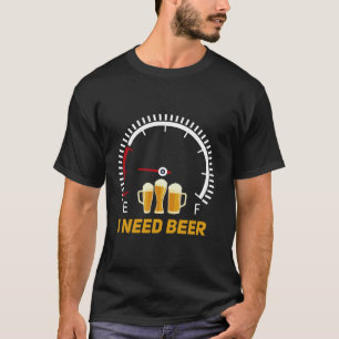 Ich brauche Bier Fuel Gage Funny Drink T-Shirt