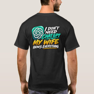 Ich brauche ChatGPT nicht, meine Frau weiß alles L T-Shirt