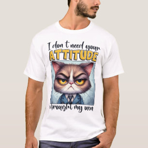 Ich brauche deine Einstellung nicht. Ich habe mein T-Shirt