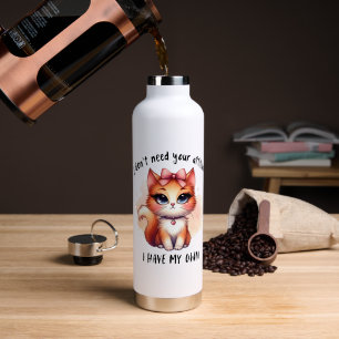 Ich brauche deine Einstellung nicht Lustiges Katze Trinkflasche
