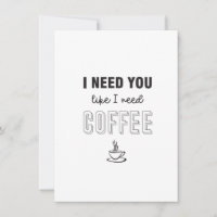 Ich brauche dich, wie ich eine Kaffeeflachkarte br