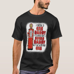 Ich brauche ein Gas Daddy Funny Sugar Gas Daddy er T-Shirt