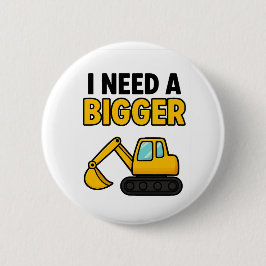 Ich brauche ein größeres Digger-Abzeichen Button