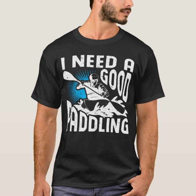 Ich brauche ein gutes Paddelpaddeln mit Whitewater T-Shirt (Vorderseite)