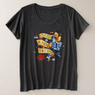 Ich brauche ein neues Tattoo Frauen Große Größe T-Shirt