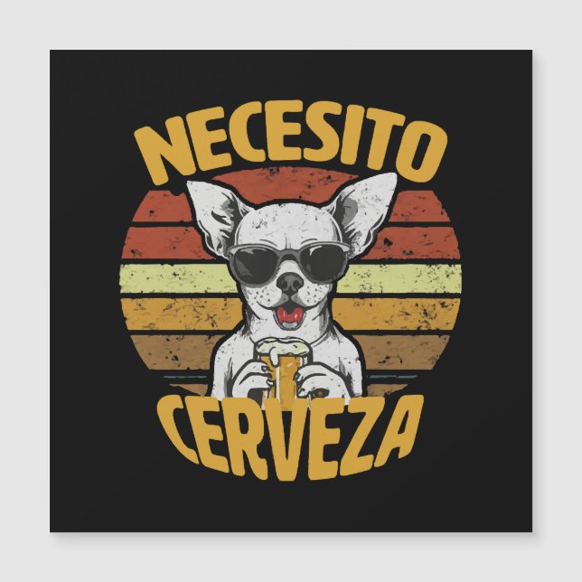ICH BRAUCHE EIN NIEDLICHES CHIHUAHUA BIER MAGNETKARTE (Vorderseite)