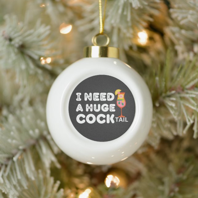 Ich brauche ein riesiges COCKtail-Funny-Zitat Keramik Kugel-Ornament (Baum)