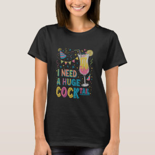 Ich brauche ein riesiges Cocktail Mädchen Trinken T-Shirt