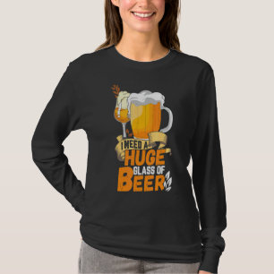 Ich brauche ein riesiges Glas Bier trinken T-Shirt