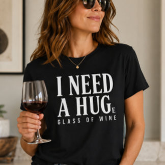Ich brauche ein riesiges Glas Wein T-Shirt
